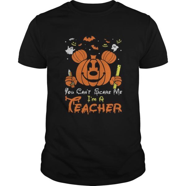 Mickey mouse you cant scare me Im a teacher Halloween shirt