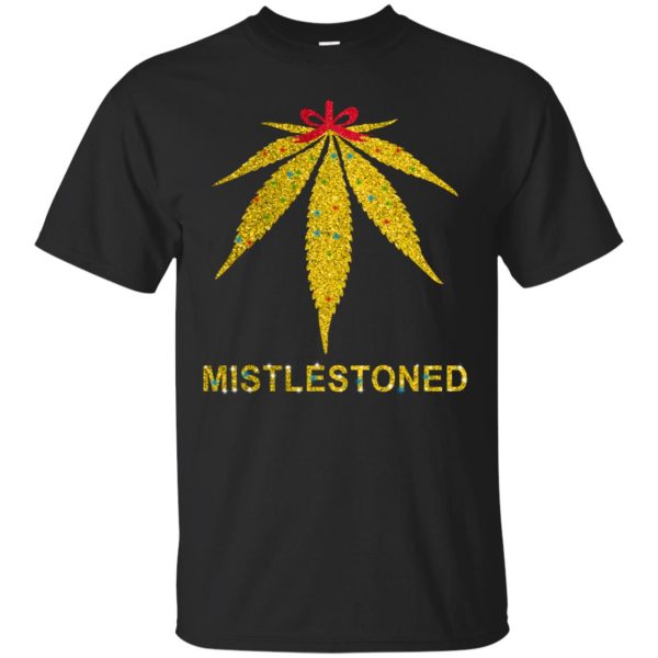 Mistlestoned weed shirt, hoodie, long sleeve, ladies tee