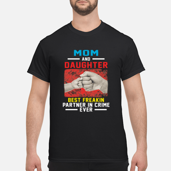 Mom and daughter best freakin partner in crime ever shirt