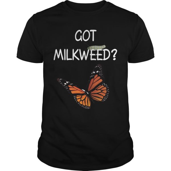 Monarch Butterfly got milkweed shirt, hoodie, long sleeve