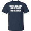 More blacks more dogs more irish shirt, hoodie, long sleeve
