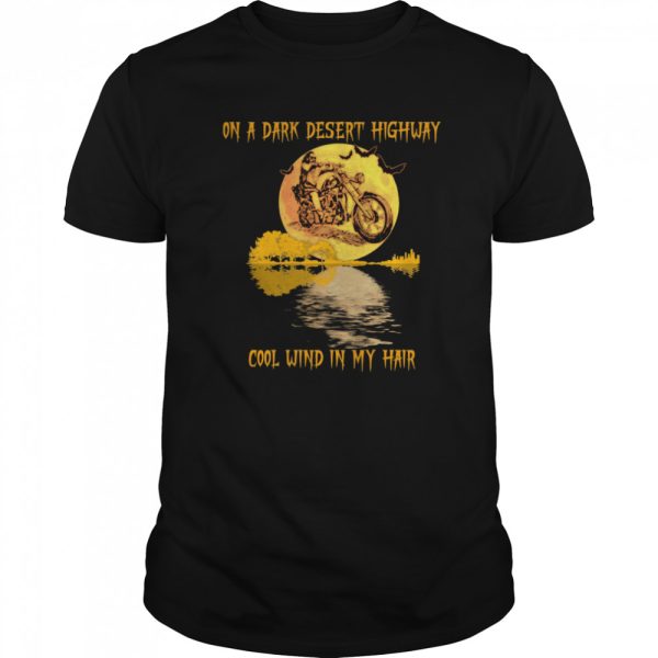 Motorcycle On A Dark Desert Highway Cool Wind In My Hair Halloween shirt