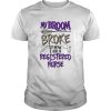 My Broom Broke So Now I Am A Registered Nurse Halloween shirt