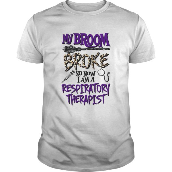 My Broom Broke So Now I Am A Respiratory Therapist Halloween shirt