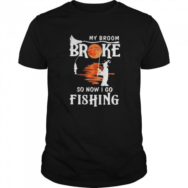 My Broom Broke So Now I Go Fishing Halloween Horror shirt