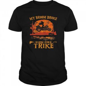 My Broom Broke So Now I Ride A Trike Halloween shirt
