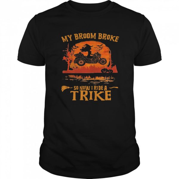My Broom Broke So Now I Ride A Trike Halloween shirt