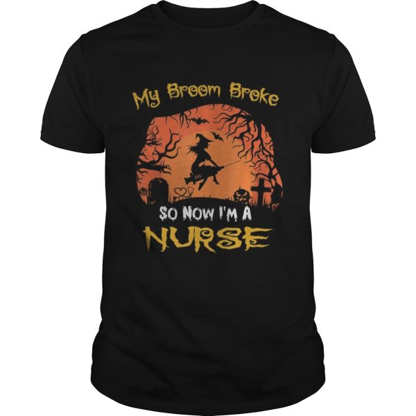 My Broom Broke So Now Im A Nurse moon Halloween costume shirt