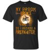 My Broom broke so I became a Firefighter t-shirt, long sleeve, hoodie