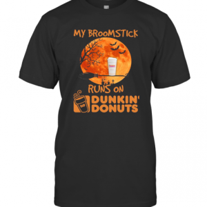 My Broomstick Runs On Dunkin&rsquo; Donuts T-Shirt