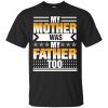My Mother was my Father too shirt, hoodie, long sleeve