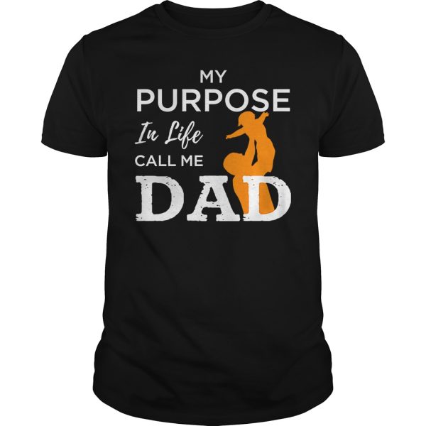 My Purpose in life call me dad shirt, hoodie