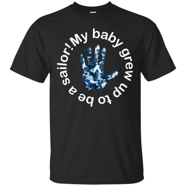 My baby grew up to be a sailor shirt, guys tee, ladies tee, tank