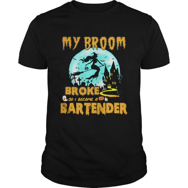 My broom broke so I became a bartender Halloween shirt