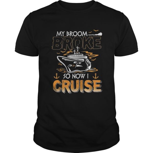 My broom broke so now I cruise Halloween shirt