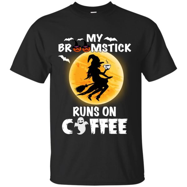 My broomstick runs on coffee t-shirt, hoodie, long sleeve, tank