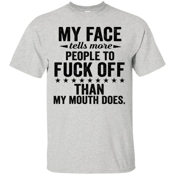 My face tells more people to fuck off than my mouth does shirt, hoodie