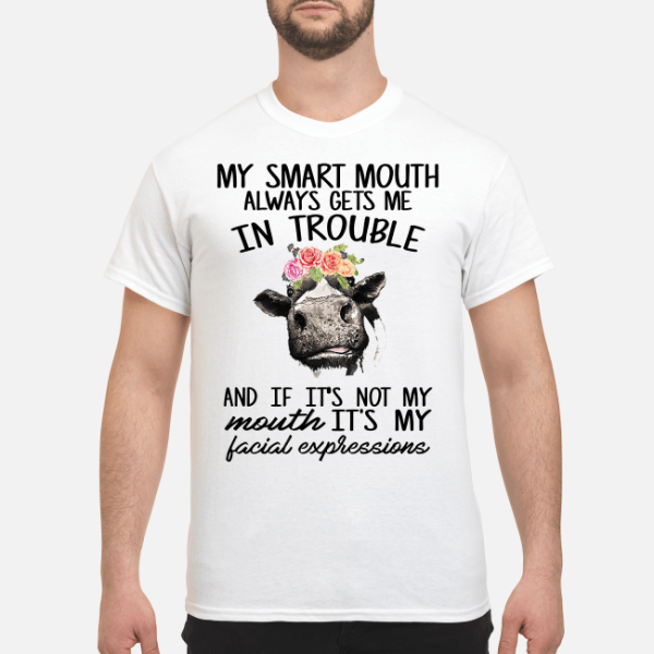 My smart mouth always gets me in trouble cow and if it’s not my shirt