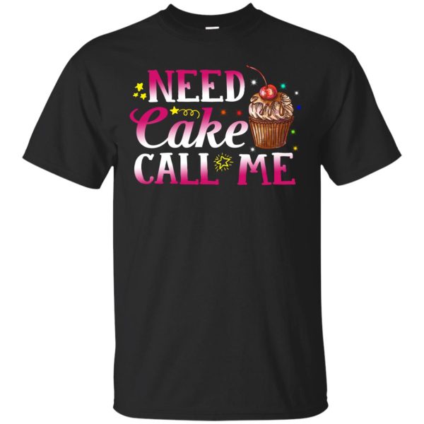 Need Cake Call Me shirt, hoodie, long sleeve