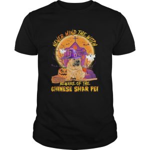 Never Mind The Witch Beware Of The Chinese Shar Pei Halloween shirt