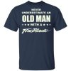 Never underestimate an old man with a Fire Blade shirt