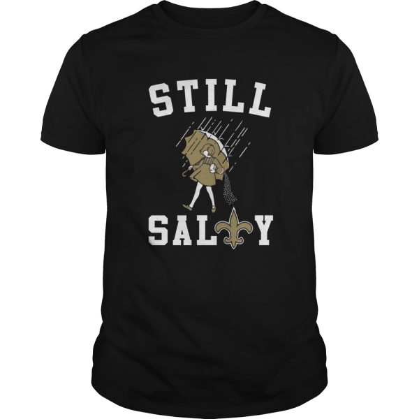 New Orleans Saints still salty Saints shirt, hoodie, long sleeve