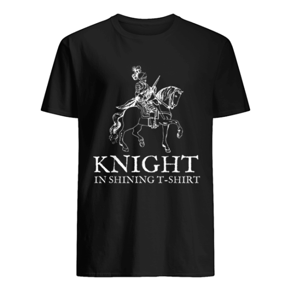 Nice Knight in Shining Armor Halloween Renaissance Fair shirt