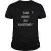 Nicholas Haros some people did something shirt, hoodie