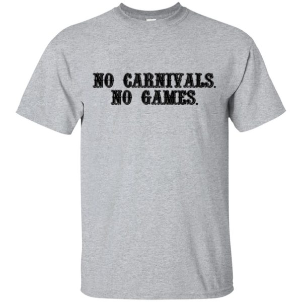 No carnivals no games t-shirt, hoodie, long sleeve