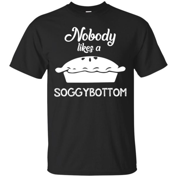 Nobody Likes a Soggy Bottom shirt, hoodie, long sleeve, ladies tee