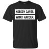 Nobody cares work harder t-shirt, long sleeve, hoodie, tank top