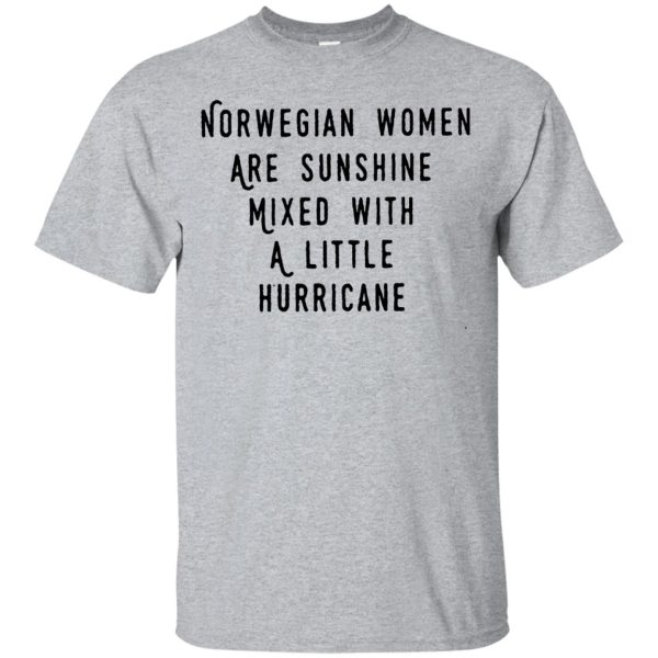 Norwegian women are sunshine mixed with a little hurricane t-shirt, hoodie