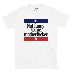 Not Funny To Me Motherfucker T Shirt 1