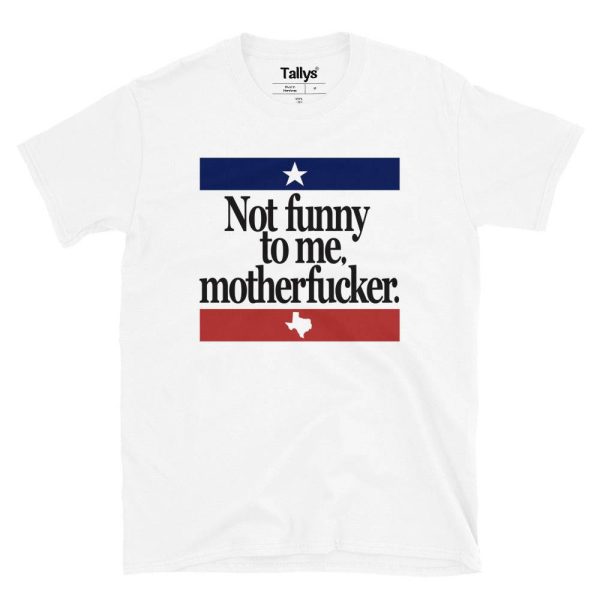 Not Funny To Me Motherfucker T-Shirt