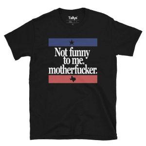 Not Funny To Me Motherfucker T-Shirt 1 Not Funny To Me Motherfucker T Shirt 2