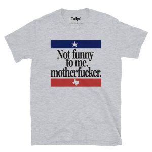 Not Funny To Me Motherfucker T-Shirt 2 Not Funny To Me Motherfucker T Shirt 3