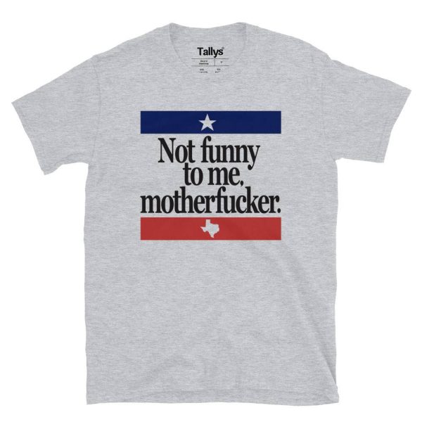 Not Funny To Me Motherfucker T-Shirt