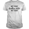 Not today heathen child not today shirt, hoodie, long sleeve
