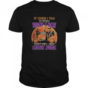 Of course I talk to myself when I sew sometimes I need expert advice shirt