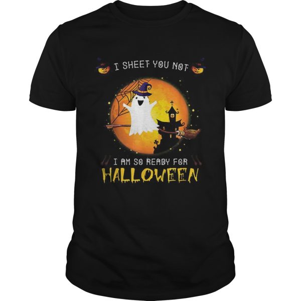 Official I Sheet You Not Im So Ready For Halloween Boo Witch Costume shirt