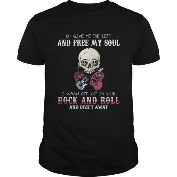 Oh Give Me The Beat And Free My Soul I Wanna Get Lost In Your Rock And Roll And Drift Away Halloween Shirt
