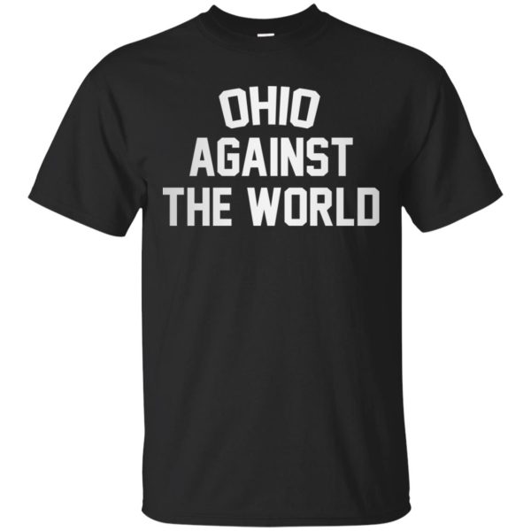 Ohio Against the world shirt, hoodie, long sleeve, ladies tee