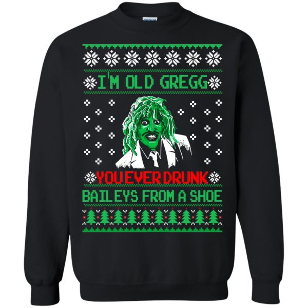 Old gregg have you ever drunk baileys Christmas sweatshirt, hoodie