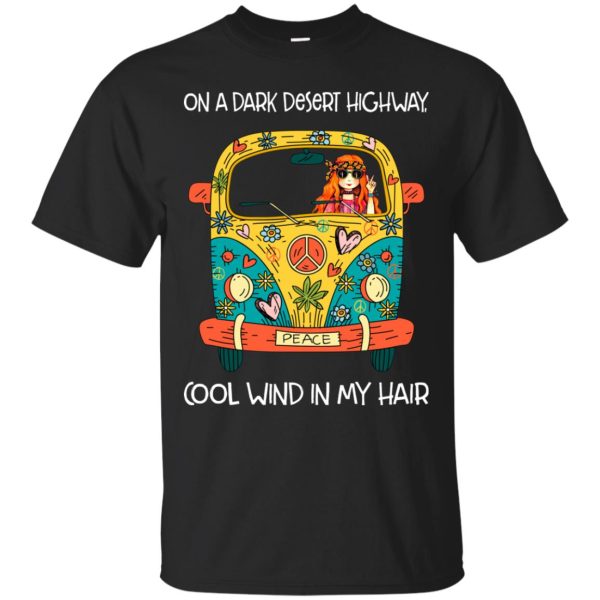 On a dark desert highway cool wind in my hair shirt, hoodie, long sleeve