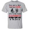 Once upon a time there was a girl who really loved Elephants shirt
