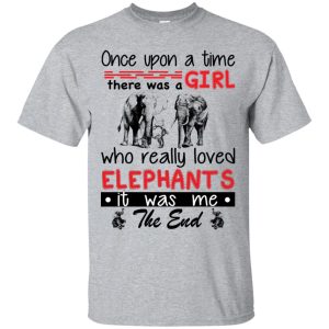 Once upon a time there was a girl who really loved Elephants shirt