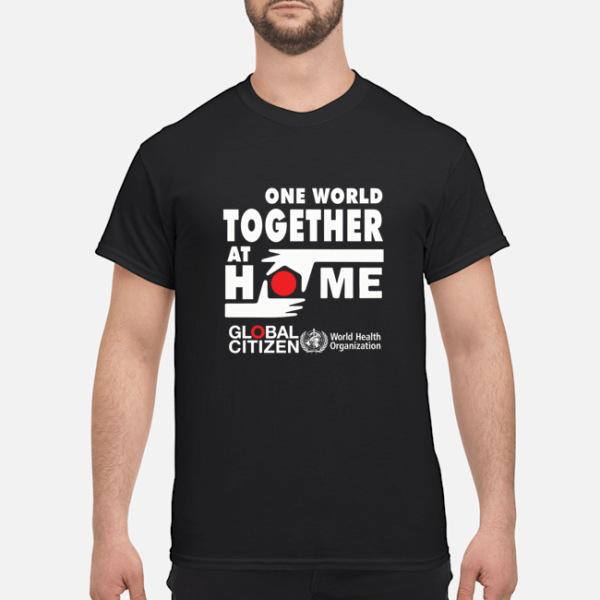 One world together at home Global Citizen shirt, hoodie