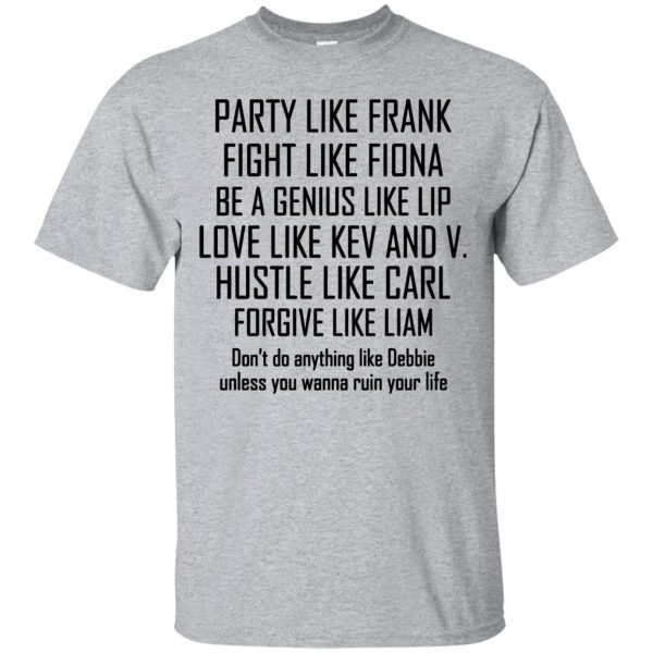 Party like Frank fight like Fiona be a genius like Lip Shirt, Hoodie