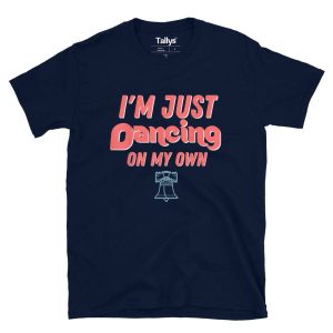 Philly Im Just Dancing on My Own Philadelphia T Shirt 3