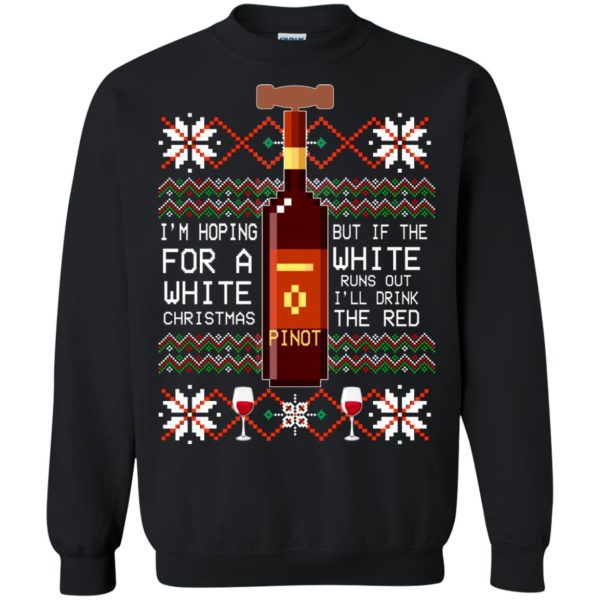 Pinot I’m hoping for a white Christmas sweatshirt, hoodie, long sleeve